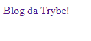 Resultado do código, onde lemos "Blog da Trybe!" em sublinhado e clicável