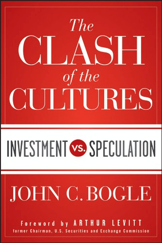 The Clash of the Cultures: Investment vs. Speculation — John Bogle